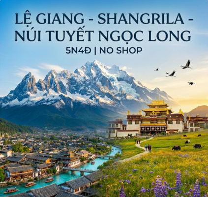 Lệ Giang - Shangrila - Núi Tuyết Ngọc Long (NoShop) | 5N4Đ - Ruili Airlines | Tháng 06 - 12